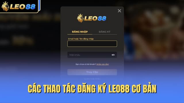 Đăng ký Leo88 Đăng ký Leo88 với quy trình thực hiện đơn giản