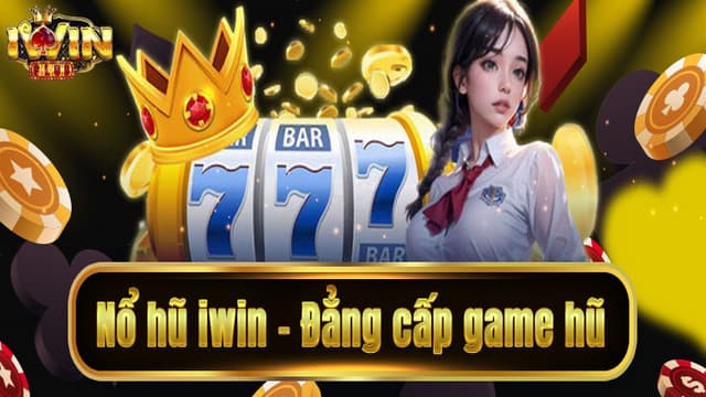 Nổ Hũ Iwin các yếu tố tạo nên sự nổi bật