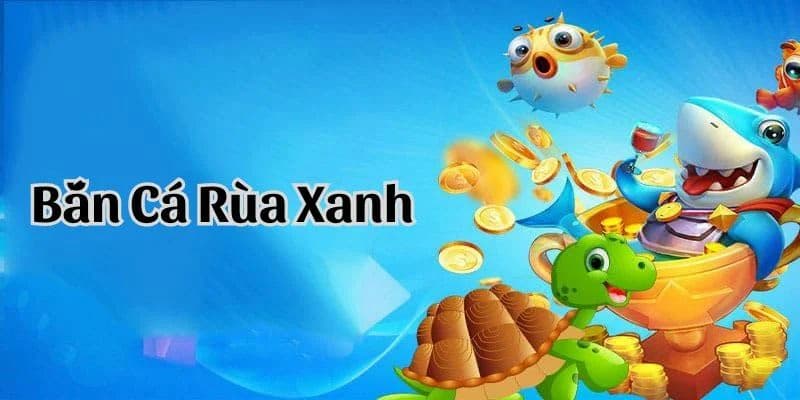 Lý do bắn cá rùa xanh khiến game thủ mê mẩn